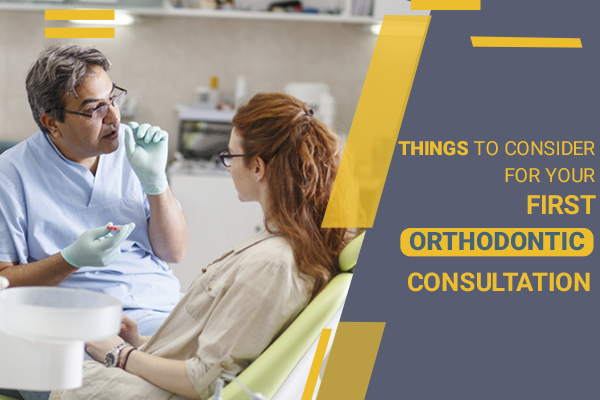 Things to Consider for Your First Orthodontic Consultation